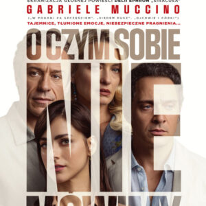 „O czym sobie nie mówimy” – reż. Gabriele Maccino