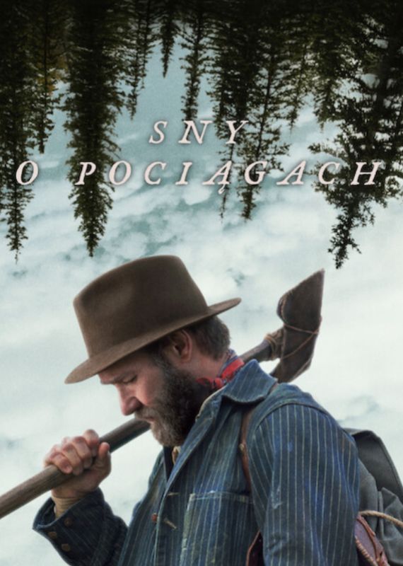 „Sny o pociągach” – reż. Clint Bentley